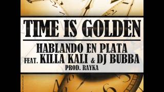 Hablando en Plata feat Killa Kali amp DJ Bubba  Time is Golden [upl. by Mable]