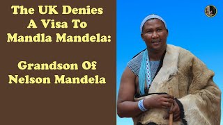 The UK Denies A Visa To Mandla Mandela Grandson Of Nelson Mandela [upl. by Oir]