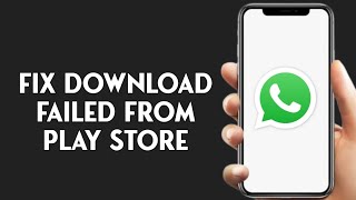 How To Fix Whatsapp Download Failed From Play Store [upl. by Chelton]