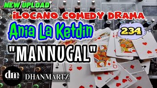 ILOCANO COMEDY DRAMA  MANNUGAL  ANIA LA KETDIN 234  NEW UPLOAD [upl. by Arvo]