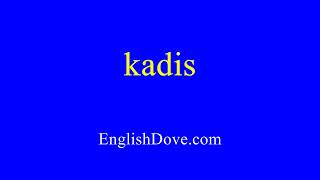 How to pronounce kadis in American English [upl. by Nolrev]