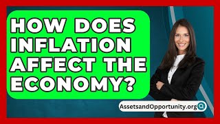 How Does Inflation Affect the Economy  AssetsandOpportunityorg [upl. by Wun]