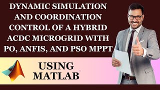 Dynamic Simulation and Coordination Control of a Hybrid ACDC Microgrid with PO ANFIS and PSO MPPT [upl. by Medina]