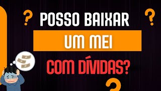 ⛔ POSSO BAIXAR UM MEI COM DÍVIDAS✔️ [upl. by Ginnifer]