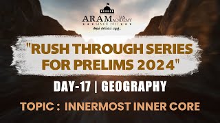 ARAMS quotRUSH THROUGH FOR PRELIMS 2024quot DAY 17 SUB GEOGRAPHY TOPIC INNERMOST INNER CORE [upl. by Alemaj792]