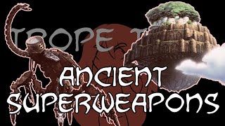 Trope Talk Ancient Superweapons [upl. by Riamo]