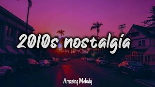 2010s throwback mix nostalgia playlist [upl. by Daryl]