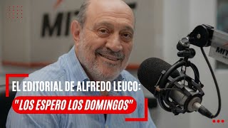 El editorial de Alfredo Leuco “Los espero los domingos” [upl. by Arella]