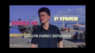 BAHALA NA with lyrics JOSEPH DANIEL RUTAQUIO by KENANIAH [upl. by Chiaki]