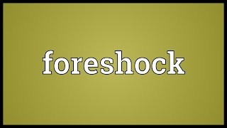 Foreshock Meaning [upl. by Anonyw]