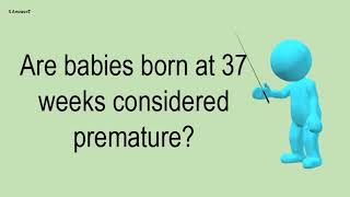 Are Babies Born At 37 Weeks Considered Premature [upl. by Launam]