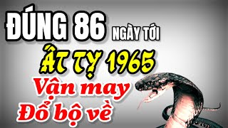 Ngỡ ngàng tử vi tuổi Ất Tỵ 1965 Đúng 86 ngày tới vận may đổ bộ mọi sự như ý ai cũng bất ngờ [upl. by Gally]