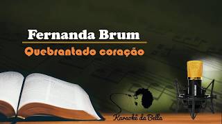 Fernanda Brum  Quebrantado Coração Versão Karaokê [upl. by Frans]