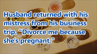 Husband returned with his mistress from his business trip quotDivorce me because shes pregnantquot [upl. by Cirenoj172]