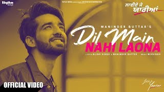 Dil Main Nahi Laona  Maninder Buttar  Mix Singh  Laiye Je Yaarian [upl. by Zeuqcaj]