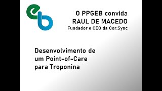 O PPGEB convida Raul de Macedo Desenvolvimento de um POC para troponina [upl. by Heintz232]