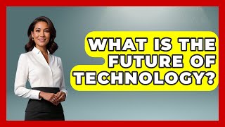 What Is the Future of Technology  TalkingTechTrendscom [upl. by Trager]