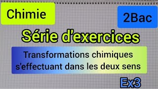 transformations chimiques seffectuant dans les deux sens  série dexercices2bac الثانية بكالوريا [upl. by Nevaeh]