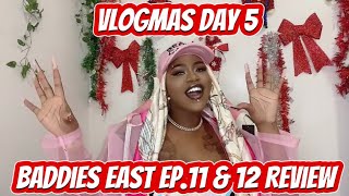 VLOGMAS DAY 5 BADDIES EAST EP 11 amp 12 REVIEW [upl. by Bertolde]