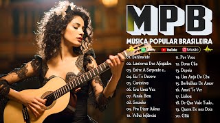 Música Popular Brasileira Relaxante  MPB 2024 Mais Tocadas  MPB Acústico Para Barzinho [upl. by Feil]