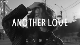 Another Love 💔 I Lost Myself Trying to Keep You 🥹 Sad Songs Playlist For Broken Hearts [upl. by Davide153]