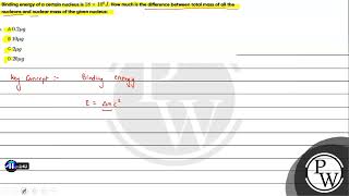 Binding energy of a certain nucleus is \18 \times 108 J\ How much is the difference between [upl. by Jerry60]