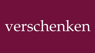 How to Pronounce verschenken give away Correctly in German [upl. by Ierna]