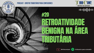 20  Retroatividade benigna na área tributária podcast tribcontcast direitotributario [upl. by Essirehs522]