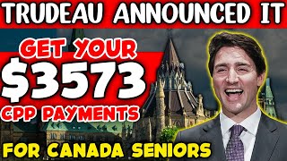 TRUDEAU ANNOUNCED IT  GET YOUR 3573 CPP PAYMENTS  FOR CANADA SENIORS [upl. by Kostival]