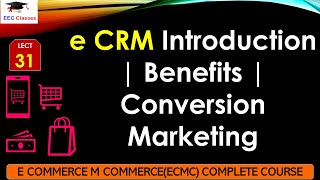 L31 e CRM Introduction  Benefits  Conversion Marketing  E Commerce M Commerce Lectures in Hindi [upl. by Philemol]