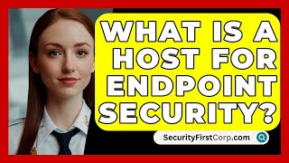 What Is A Host For Endpoint Security  SecurityFirstCorpcom [upl. by Asserak583]