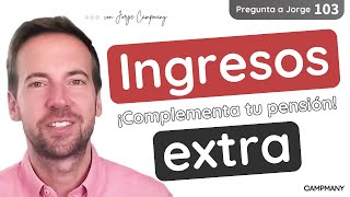 Complementa tu PENSIÓN con INGRESOS EXTRA  Pregunta a Jorge 1️⃣0️⃣3️⃣ [upl. by Nagek339]