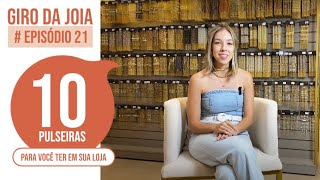 GIRO DA JOIA  EPISÓDIO 21  Top 10 pulseiras que você precisa ter em sua loja [upl. by Selinda]