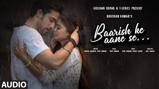 BAARISH KE AANE SE Audio SHREYA GHOSHALTONY KAKKAR  MANISHA RANIPARTH SAMTHAAN BHUSHAN K [upl. by Inittirb]