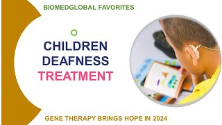 Hereditary Deafness Treatment A Gene Therapy Breakthrough Unveils Hope Biomedglobal reports [upl. by Niboc285]