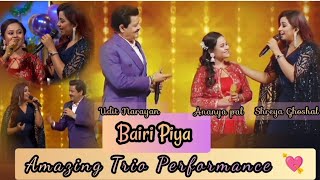 Shreya Ghoshal Bairi Piya Udit Narayan amp Ananya Pal  Shreya Udit amp Ananya Trio Performance [upl. by Enneiviv]