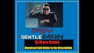 PSY Gentleman  Dj Wave Remix audio Mp3 Download Link with lyrics From oppa Gangnam Style [upl. by Eelnodnarb750]