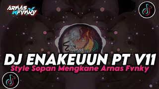 DJ ENAKEUUN PT V11 ARNAS FVNKY STYLE DJ SOPAN MENGKANEH [upl. by Scevo857]