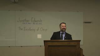 Preaching Through History Jonathan Edwards  quotThe Excellency of Christquot [upl. by Neral570]