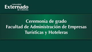 Ceremonia de grado Facultad de Administración de Empresas Turísticas y Hoteleras [upl. by Tnek897]