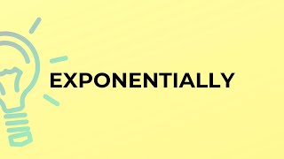 What is the meaning of the word EXPONENTIALLY [upl. by Powel]