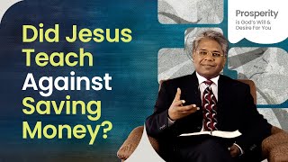 29 Did Jesus Teach Against Saving Money  Material Prosperity [upl. by Orland]