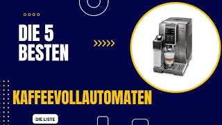 Die 5 Besten Kaffeevollautomaten 2024  Top 5 im Vergleich [upl. by Niltiac629]