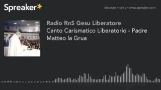 Canto Carismatico Liberatorio  Padre Matteo la Grua [upl. by Ennaer]