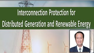 Interconnection Protection for Distributed Generation and Renewable Energy [upl. by Hilarius]