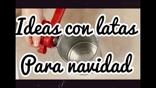 Ideas con latas para navidad [upl. by Lamb]