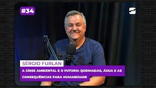 34  Crise Climática e Futuro com Sérgio Furlan [upl. by Accebber]