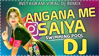 Angana Me Saiya Swimming Pool Banwaya Dj Remix  Instagram Viral Song Remix  Dj gan [upl. by Abrams944]