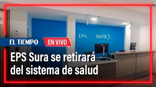 EPS Sura anuncia su retiro del sistema de salud en Colombia  El Tiempo [upl. by Brewer847]