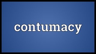 Contumacy Meaning [upl. by Zorina]